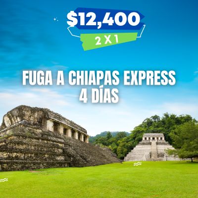 FUGA A CHIAPAS EXPRESS 4 DIAS