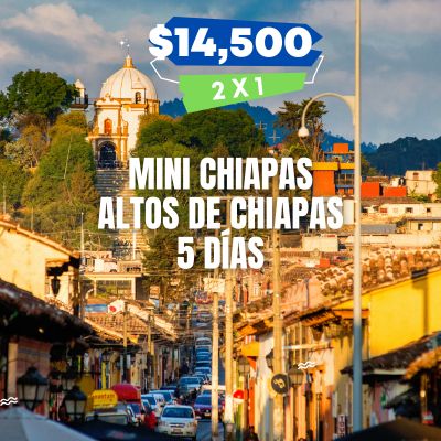 MINI CHIAPAS ALTOS DE CHIAPAS 5 DIAS